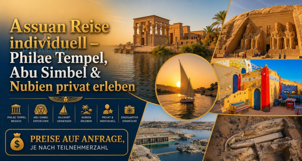 Assuan Reise individuell – Philae Tempel, Abu Simbel & Nubien privat erleben