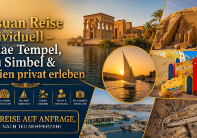 Assuan Reise individuell – Philae Tempel, Abu Simbel & Nubien privat erleben