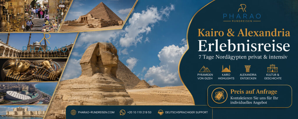 Kairo & Alexandria Erlebnisreise – 7 Tage Nordägypten privat & intensiv Preise