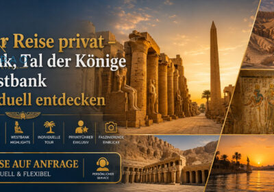Luxor Reise privat – Karnak, Tal der Könige & Westbank individuell entdecken