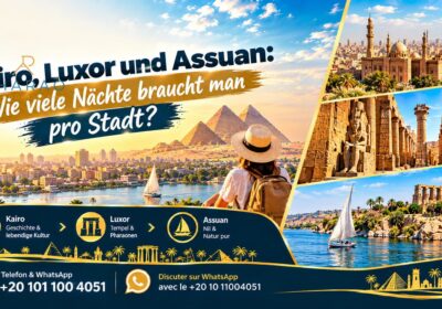 Kairo, Luxor und Assuan : Wie viele Nächte braucht man pro Stadt?