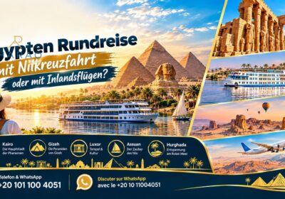 Ägypten Rundreise mit Nilkreuzfahrt oder mit Inlandsflügen?